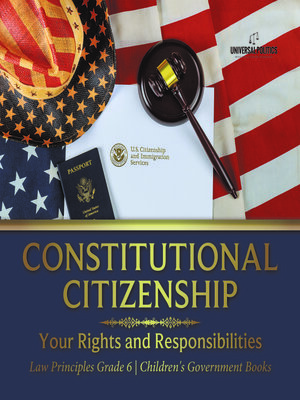 cover image of Constitutional Citizenship --Your Rights and Responsibilities--Law Principles Grade 6--Children's Government Books